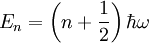 E_n = \left(n+\frac{1}{2}\right)\hbar\omega