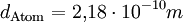 d_{\mathrm{Atom}} = 2{,}18 \cdot 10^{-10} m