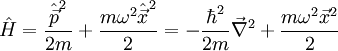 \hat H = \frac{\hat \vec p^2}{2 m} + \frac{m \omega^2 \hat \vec x^2}{2}=- \frac{\hbar^2}{2 m}\vec\nabla^2 + \frac{m \omega^2 \vec x^2}{2}