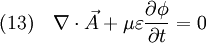 (13) \quad \nabla \cdot \vec A + \mu \varepsilon {{\partial \phi} \over {\partial t}} = 0