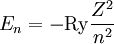 E_n = -\mathrm{Ry} \frac{Z^2}{n^2}