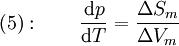 (5):  \qquad \frac{ \mathrm{d} p } { \mathrm{d} T } = \frac{ \Delta S_m } { \Delta V_m}