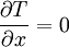 \frac{\partial T}{\partial x} = 0