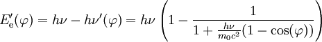 E_{\rm e}'(\varphi)=h\nu-h\nu'(\varphi)=h\nu\left(1-\frac{1}{1+\frac{h\nu}{m_0c^2}(1-\cos(\varphi))}\right)