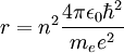 r = n^2{ 4 \pi \epsilon_0 \hbar^2 \over m_{e}e^2 }