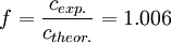 f = \frac{c_{exp.}}{c_{theor.}} = 1.006