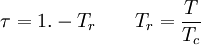 \tau = 1. - T_r\qquad T_r=\frac{T}{T_c}