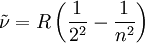 \tilde\nu = R \left( {1 \over 2^2} - {1 \over n^2} \right)