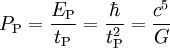 P_{\rm P} = \frac{E_{\rm P}}{t_{\rm P}} = \frac{\hbar}{t_{\rm P}^2} = \frac{c^5}{G}