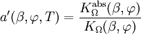 a^\prime(\beta, \varphi, T) = \frac{K_{\Omega}^\mathrm{abs}(\beta, \varphi)}{K_{\Omega}(\beta, \varphi)}