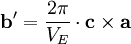 \textbf{b}'=\frac{2\pi}{V_E} \cdot \textbf{c} \times \textbf{a}