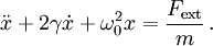 \ddot x + 2 \gamma \dot{x} + \omega_0^2 x = \frac{F_\mathrm{ext}}{m} \, .