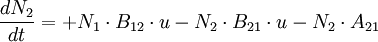 \frac{dN_2}{dt} = + N_1 \cdot B_{12} \cdot u - N_2 \cdot B_{21} \cdot u - N_2 \cdot A_{21}