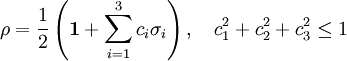 \rho = \frac{1}{2}\left(\mathbf{1} + \sum_{i=1}^3 c_i\sigma_i\right),\quad c_1^2+c_2^2+c_3^2\le 1