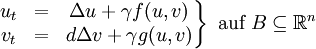 \left. \begin{matrix} u_{t}  &=&  \Delta u+\gamma f(u,v) \\  v_{t}  &=&  d\Delta v+\gamma g(u,v) \end{matrix} \right\} \mbox{  auf } B \subseteq \mathbb{R}^n