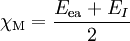 \chi_{\rm M} = \frac{E_{\rm ea}+E_I}{2}