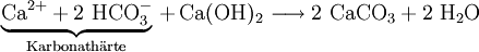 \underbrace{\mathrm{Ca^{2+}+2\ HCO_3^-}}_{\mathrm{Karbonath{\ddot a}rte}}\,\mathrm{+\,Ca(OH)_2}\  \mathrm{\longrightarrow 2\ CaCO_3 + 2\ H_2O}