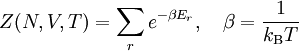 Z(N,V,T)=\sum_r e^{-\beta E_r},\quad \beta=\frac{1}{k_\mathrm{B} T}