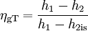 \eta_{\rm gT} = \frac{h_1 - h_2}{h_1 - h_{\rm 2is}}