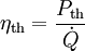 \eta_\mathrm{th} = \frac{P_\mathrm{th}}{\dot{Q}}