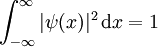 \int_{-\infty}^{\infty} |\psi(x)|^2\, \mathrm dx = 1 \quad
