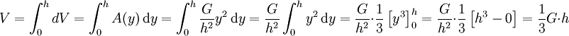 V=\int_{0}^{h} dV = \int_{0}^{h} A(y)\, \mathrm{d}y = \int_{0}^{h} \frac{G}{h^2}y^2\, \mathrm{d}y = \frac{G}{h^2}\int_{0}^{h} y^2\, \mathrm{d}y = \frac{G}{h^2} \cdot \frac{1}{3}\left[y^3\right]^h_0 = \frac{G}{h^2}  \cdot \frac{1}{3}\left[h^3-0\right]=\frac{1}{3}G \cdot h
