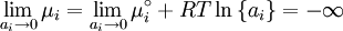 \lim_{a_i\to 0}{\mu_i}=\lim_{a_i\to 0}{\mu_i^\circ + RT \ln\left\{a_i\right\}}=-\infty
