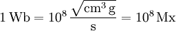 \mathrm{1\, Wb = 10^8\,\frac{\sqrt{cm^3\, g}}{s} = 10^8\, Mx}