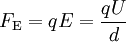 F_{\rm E} = q   E = \frac{qU}{d}