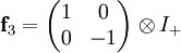 \mathbf f_3=\begin{pmatrix}1&0\\0&-1\end{pmatrix} \otimes I_+