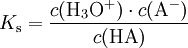 K_\mathrm{s} = \frac{c(\mathrm{H}_3\mathrm{O}^+) \cdot c(\mathrm{A}^-)}{c(\mathrm{HA})}