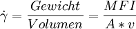 \dot\gamma=\frac{Gewicht}{Volumen}=\frac{MFI}{A*v}