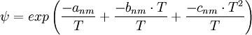 \psi = exp \left( { \frac{-a_{nm}}{T}+\frac{-b_{nm} \cdot T}{T}+\frac{-c_{nm} \cdot T^2}{T}} \right)