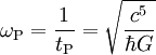 \omega_{\rm P} = \frac{1}{t_{\rm P}} = \sqrt{\frac{c^5}{\hbar G}}