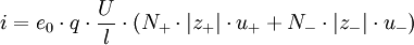 i  =   e_{0} \cdot q \cdot \frac{U}{l} \cdot    (     N_+ \cdot |z_+| \cdot u_+      + N_- \cdot |z_-| \cdot u_-   )