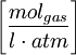 \left[\frac{mol_{gas}}{l \cdot atm}\right]