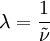 \lambda = {1 \over \tilde\nu}