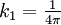 k_1= \textstyle \frac{1}{4\pi}