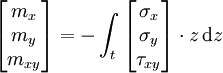 \begin{bmatrix} m_x \\ m_y  \\ m_{xy} \end{bmatrix} = -\int_{t}^{}\begin{bmatrix} \sigma_x \\ \sigma_y \\ \tau_{xy} \end{bmatrix} \cdot z \, \mathrm{d}z