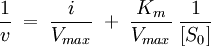 \frac{1}{v}\;=\;\frac{i}{V_{max}}\;+\;\frac{K_m}{V_{max}}\;\frac{1}{[S_0]}