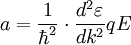 a = {{1} \over {\hbar^2}} \cdot {{d^2 \varepsilon} \over {d k^2}} qE