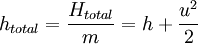 h_{total} = \frac {H_{total}}{m}=h + \frac{u^2}{2}