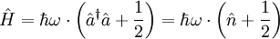 \hat H=\hbar\omega\cdot\left(\hat a^\dagger\hat a+\frac{1}{2}\right) =\hbar\omega\cdot\left(\hat n+\frac{1}{2}\right)