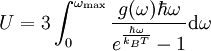 U = 3 \int_0^{\omega_\mathrm{max}} {g(\omega) \hbar \omega \over e^{\hbar \omega \over k_B T} - 1 } \mathrm d\omega