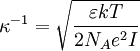 \kappa^{-1} = \sqrt{\frac{\varepsilon kT}{2N_A e^2 I}}