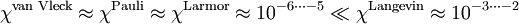 \chi^{\text{van Vleck}} \approx \chi^{\text{Pauli}} \approx \chi^{\text{Larmor}} \approx 10 ^{-6\dots-5} \ll \chi^{\text{Langevin}} \approx  10 ^{-3\dots-2}