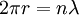 2 \pi r = n \lambda \