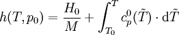 h(T,p_0) = \frac{H_0}{M} + \int_{T_0}^{T}c_p^0(\tilde{T}) \cdot \mathrm{d} \tilde{T}