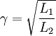 \gamma = \sqrt{L_1 \over L_2}
