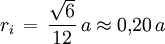 r_i \, = \, \frac{\sqrt{6}}{12} \, a \approx 0{,}20 \, a